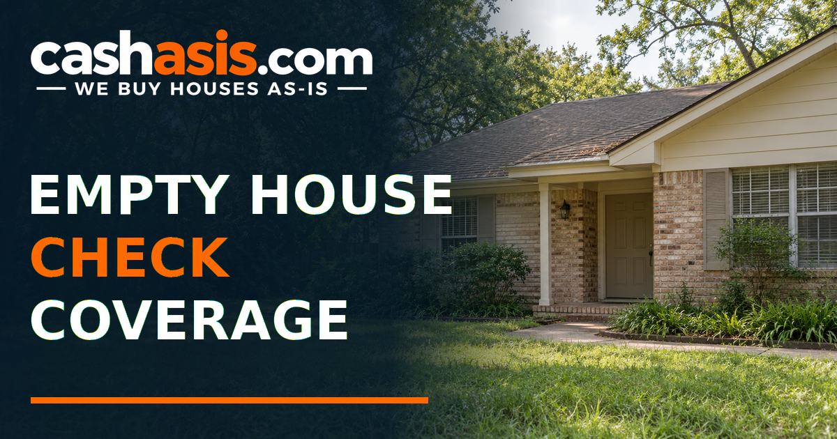 Illustrative unused Houston-area house with the headline Empty House Check Coverage and the official Cash As-Is logo